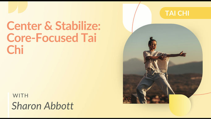 Center & Stabilize: Core-Focused Tai Chi with Sharon Abbott